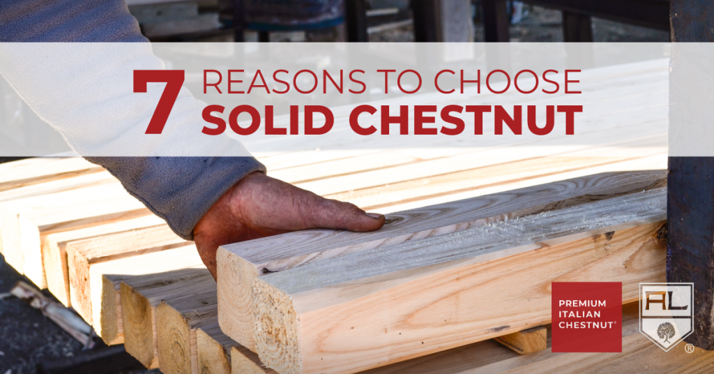 7 reasons to choose solid chestnut - artena legnami